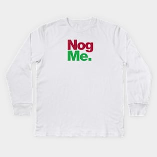 Nog Me Kids Long Sleeve T-Shirt